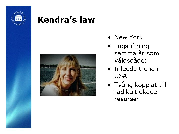 Kendra’s law • New York • Lagstiftning samma år som våldsdådet • Inledde trend