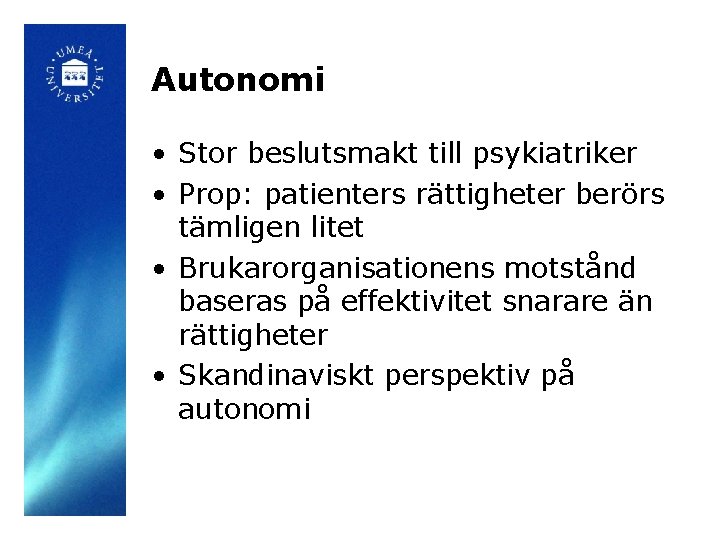 Autonomi • Stor beslutsmakt till psykiatriker • Prop: patienters rättigheter berörs tämligen litet •