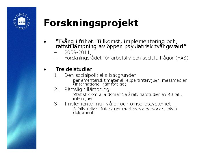 Forskningsprojekt • “Tvång i frihet. Tillkomst, implementering och rättstillämpning av öppen psykiatrisk tvångsvård” –