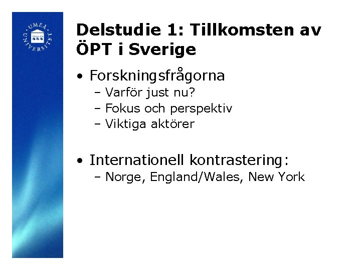 Delstudie 1: Tillkomsten av ÖPT i Sverige • Forskningsfrågorna – Varför just nu? –