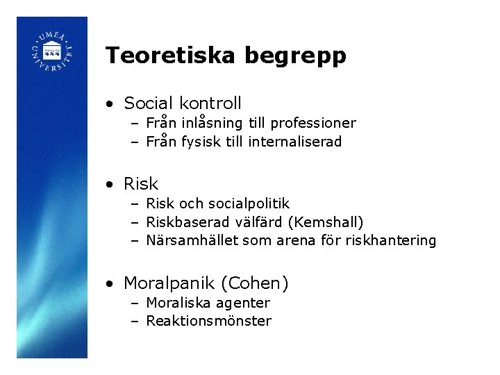 Teoretiska begrepp • Social kontroll – Från inlåsning till professioner – Från fysisk till