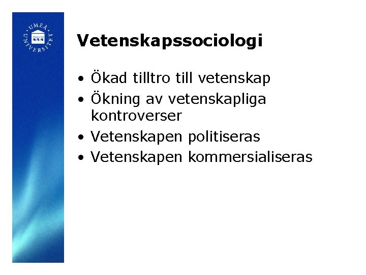 Vetenskapssociologi • Ökad tilltro till vetenskap • Ökning av vetenskapliga kontroverser • Vetenskapen politiseras