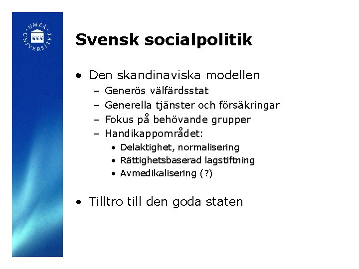 Svensk socialpolitik • Den skandinaviska modellen – – Generös välfärdsstat Generella tjänster och försäkringar