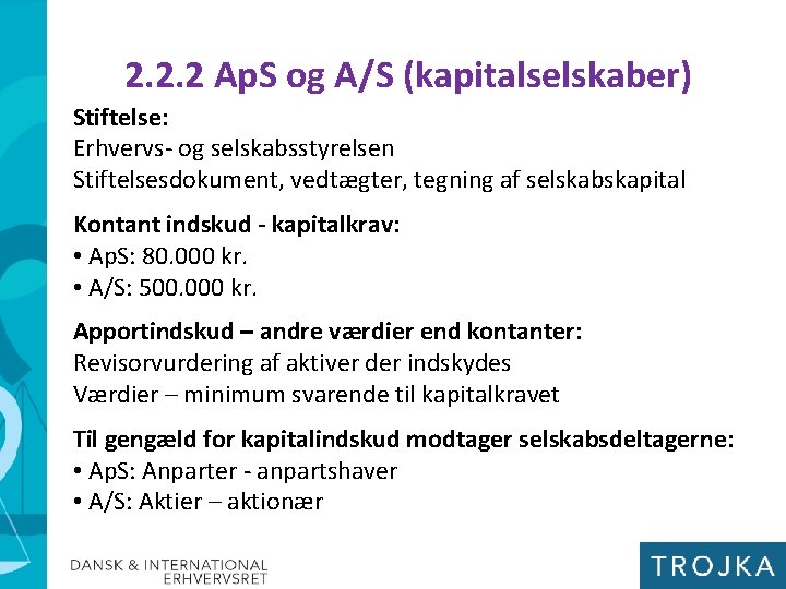 2. 2. 2 Ap. S og A/S (kapitalselskaber) Stiftelse: Erhvervs- og selskabsstyrelsen Stiftelsesdokument, vedtægter,