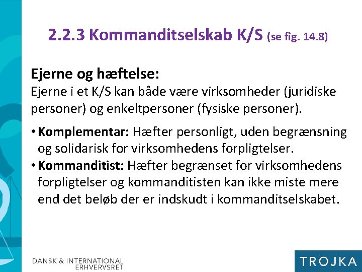 2. 2. 3 Kommanditselskab K/S (se fig. 14. 8) Ejerne og hæftelse: Ejerne i