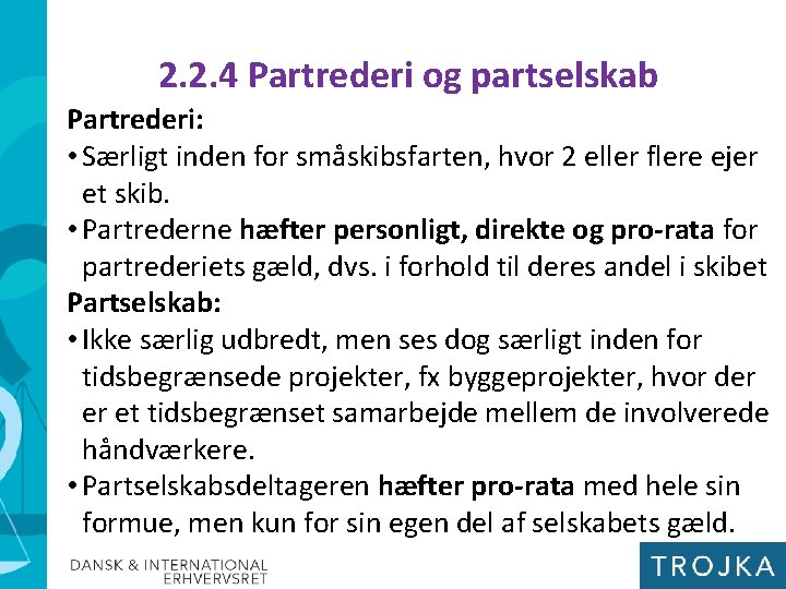 2. 2. 4 Partrederi og partselskab Partrederi: • Særligt inden for småskibsfarten, hvor 2