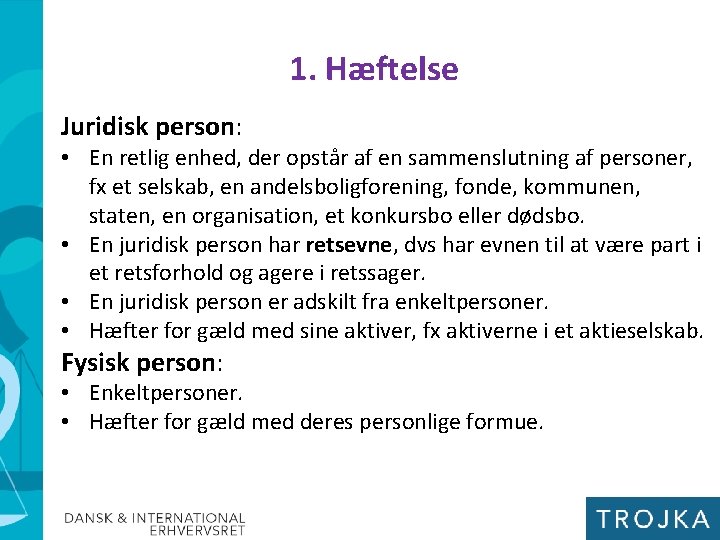 1. Hæftelse Juridisk person: • En retlig enhed, der opstår af en sammenslutning af