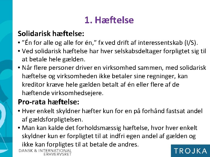 1. Hæftelse Solidarisk hæftelse: • ”Én for alle og alle for én, ” fx