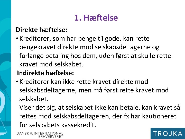 1. Hæftelse Direkte hæftelse: • Kreditorer, som har penge til gode, kan rette pengekravet