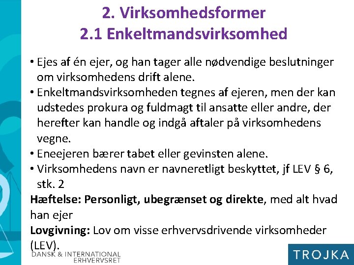 2. Virksomhedsformer 2. 1 Enkeltmandsvirksomhed • Ejes af én ejer, og han tager alle