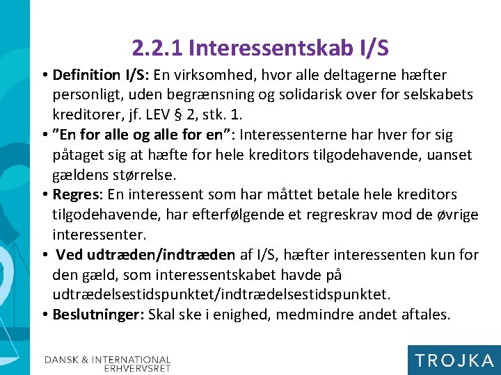 2. 2. 1 Interessentskab I/S • Definition I/S: En virksomhed, hvor alle deltagerne hæfter