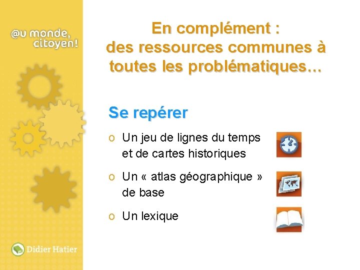 En complément : des ressources communes à toutes les problématiques… Se repérer o Un