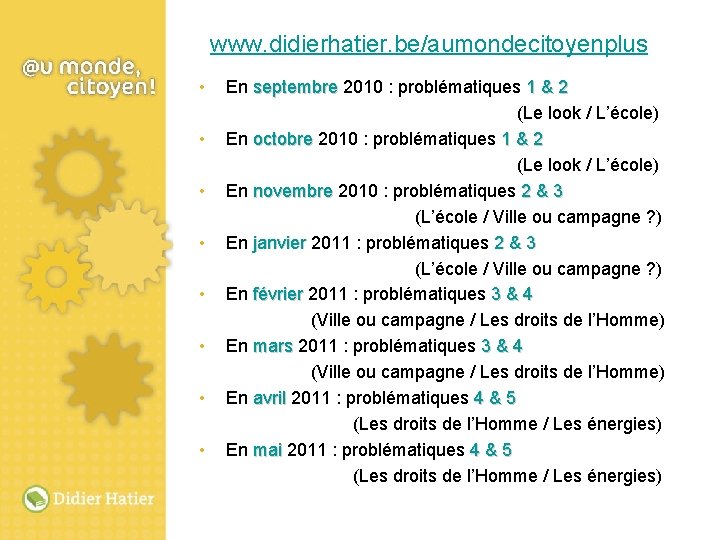 www. didierhatier. be/aumondecitoyenplus • • En septembre 2010 : problématiques 1 & 2 (Le