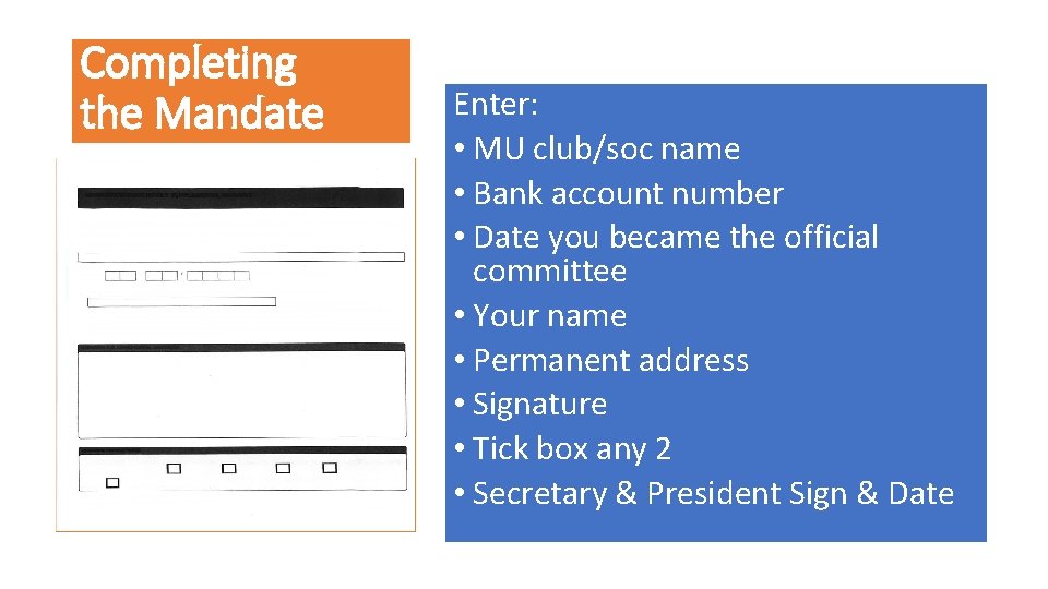 Completing the Mandate Enter: • MU club/soc name • Bank account number • Date