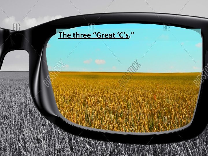 The three “Great ‘C’s. ” 