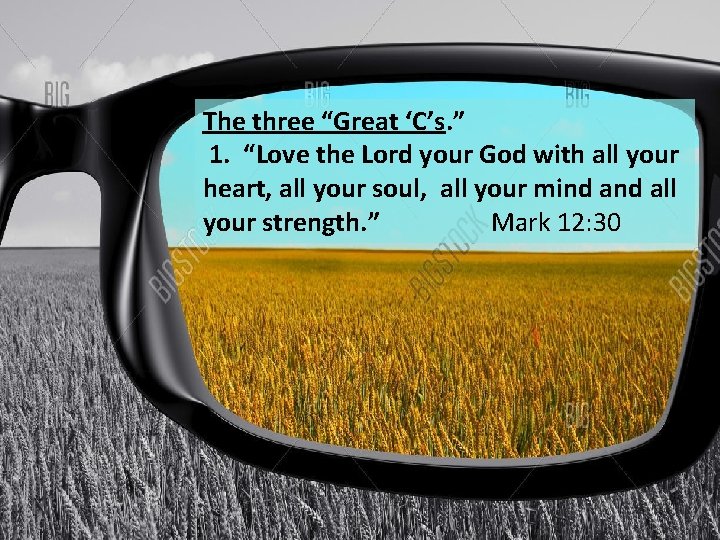 The three “Great ‘C’s. ” 1. “Love the Lord your God with all your