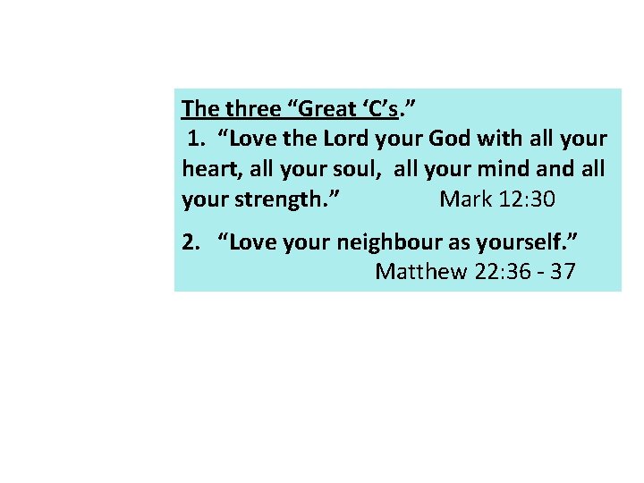 The three “Great ‘C’s. ” 1. “Love the Lord your God with all your