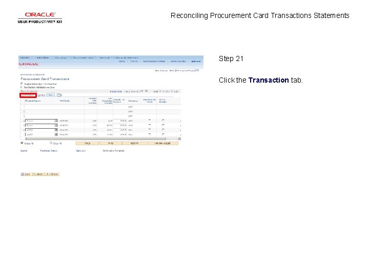 Reconciling Procurement Card Transactions Statements Step 21 Click the Transaction tab. 