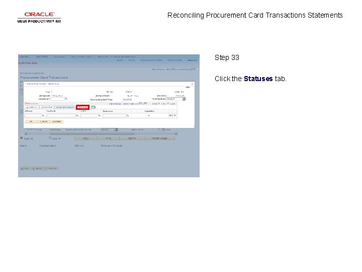 Reconciling Procurement Card Transactions Statements Step 33 Click the Statuses tab. 