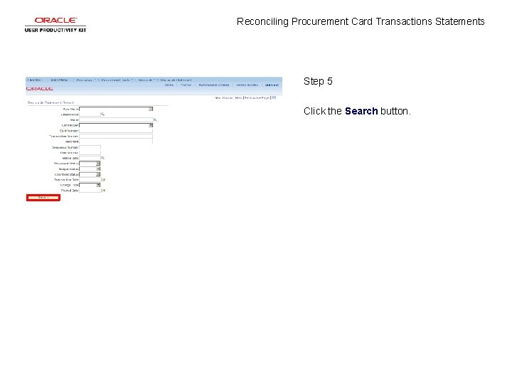Reconciling Procurement Card Transactions Statements Step 5 Click the Search button. 