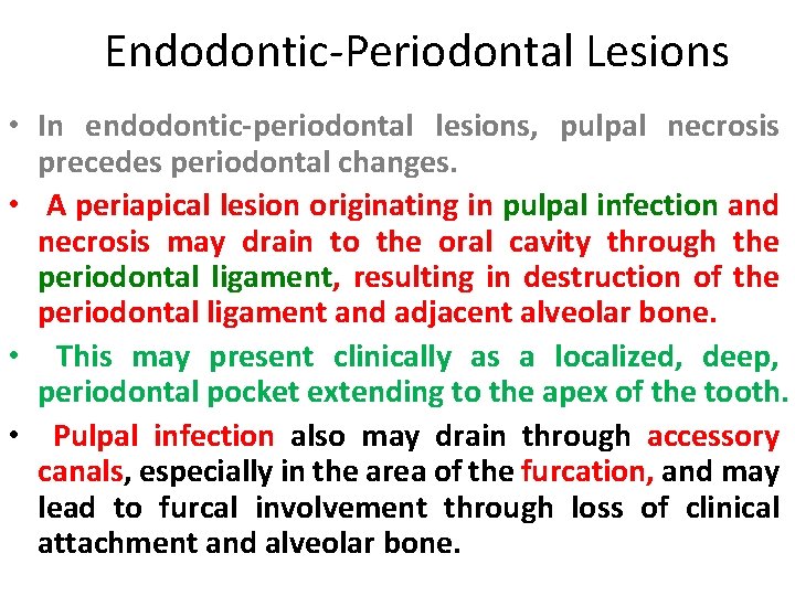 Endodontic-Periodontal Lesions • In endodontic-periodontal lesions, pulpal necrosis precedes periodontal changes. • A periapical Endodontic-Periodontal Lesions • In endodontic-periodontal lesions, pulpal necrosis precedes periodontal changes. • A periapical