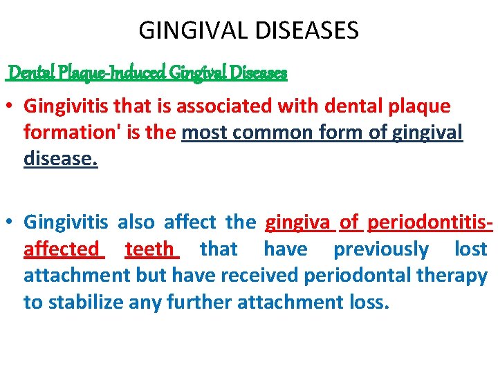GINGIVAL DISEASES Dental Plaque-Induced Gingival Diseases • Gingivitis that is associated with dental plaque GINGIVAL DISEASES Dental Plaque-Induced Gingival Diseases • Gingivitis that is associated with dental plaque
