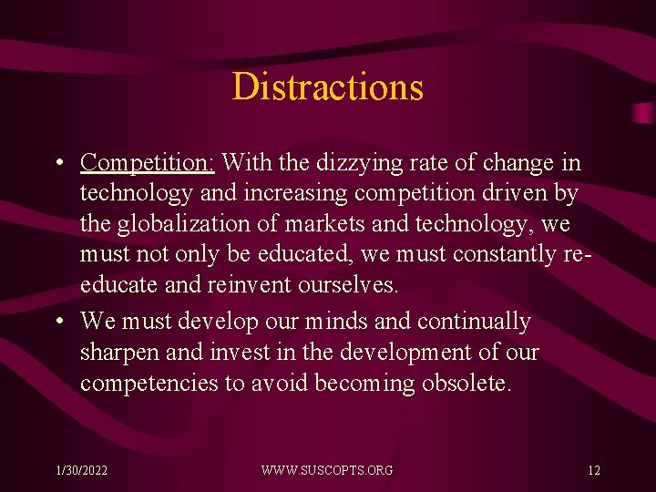 Distractions • Competition: With the dizzying rate of change in technology and increasing competition