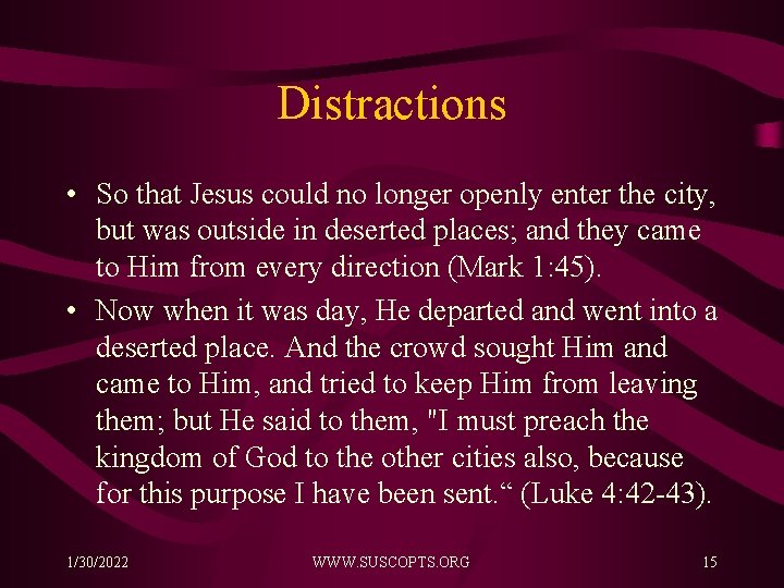 Distractions • So that Jesus could no longer openly enter the city, but was