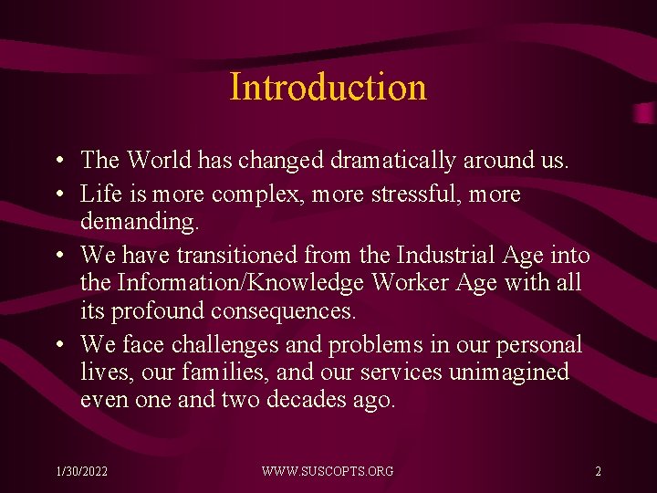 Introduction • The World has changed dramatically around us. • Life is more complex,