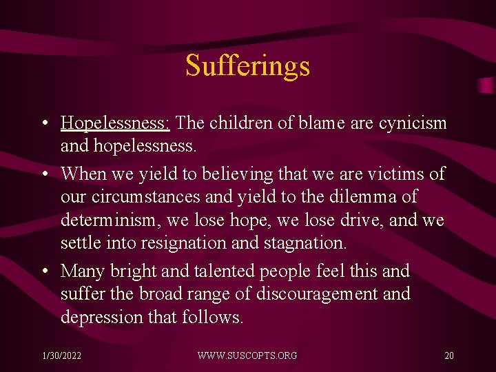 Sufferings • Hopelessness: The children of blame are cynicism and hopelessness. • When we