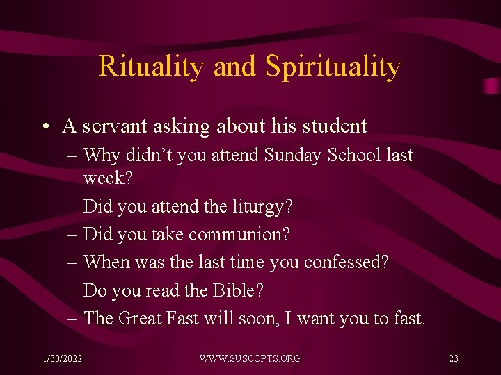 Rituality and Spirituality • A servant asking about his student – Why didn’t you