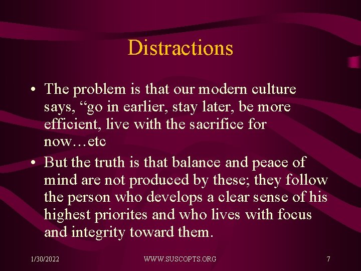 Distractions • The problem is that our modern culture says, “go in earlier, stay