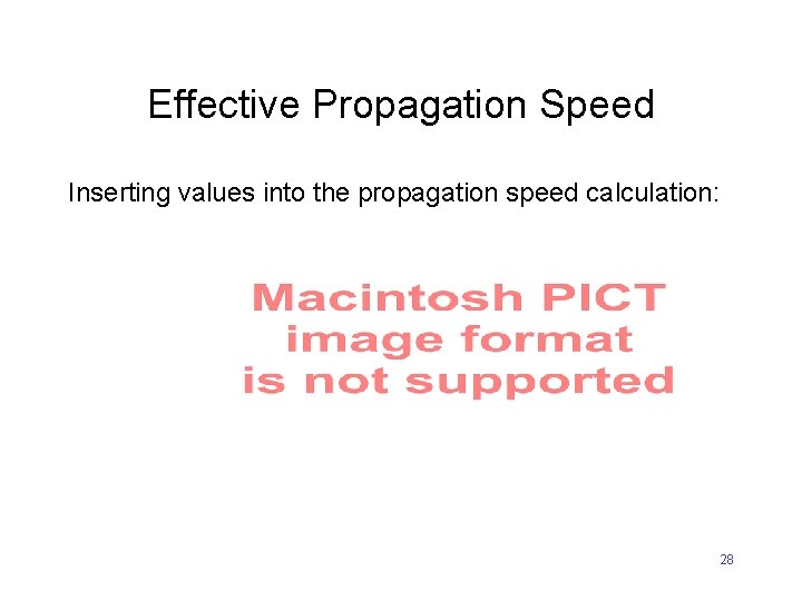 Effective Propagation Speed Inserting values into the propagation speed calculation: 28 