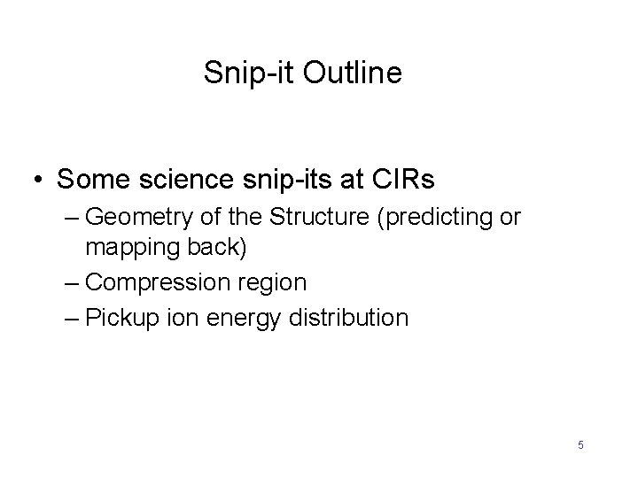 Snip-it Outline • Some science snip-its at CIRs – Geometry of the Structure (predicting