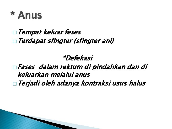 * Anus � Tempat keluar feses � Terdapat sfingter (sfingter ani) *Defekasi � Fases