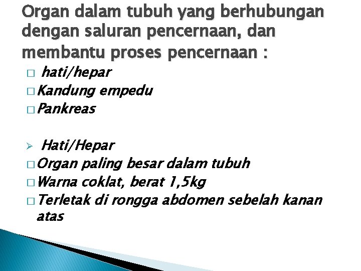 Organ dalam tubuh yang berhubungan dengan saluran pencernaan, dan membantu proses pencernaan : hati/hepar