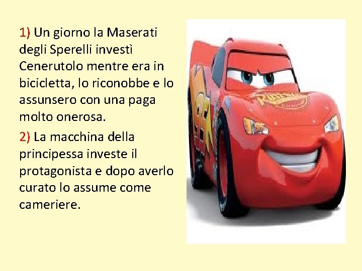 1) Un giorno la Maserati degli Sperelli investì Cenerutolo mentre era in bicicletta, lo