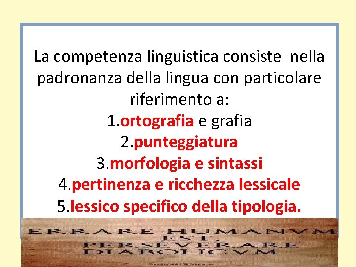 La competenza linguistica consiste nella padronanza della lingua con particolare riferimento a: 1. ortografia