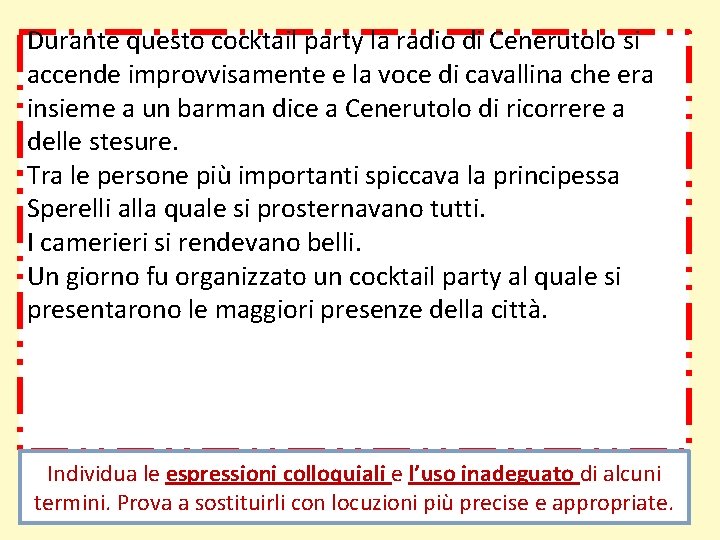 Durante questo cocktail party la radio di Cenerutolo si accende improvvisamente e la voce