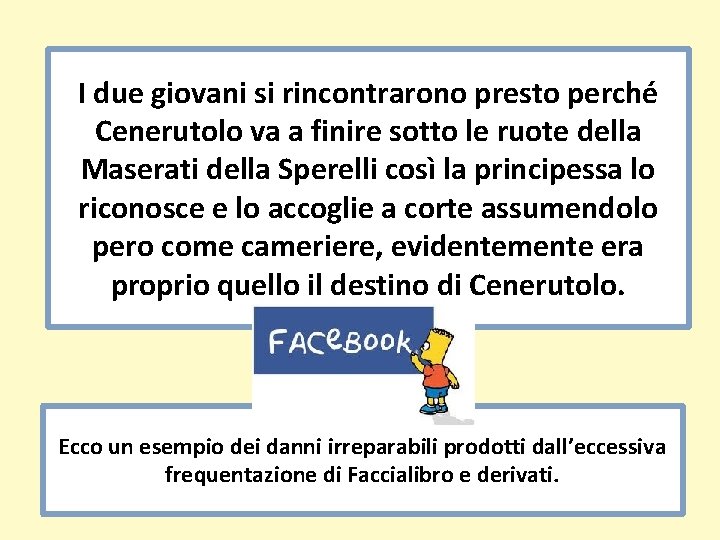 I due giovani si rincontrarono presto perché Cenerutolo va a finire sotto le ruote