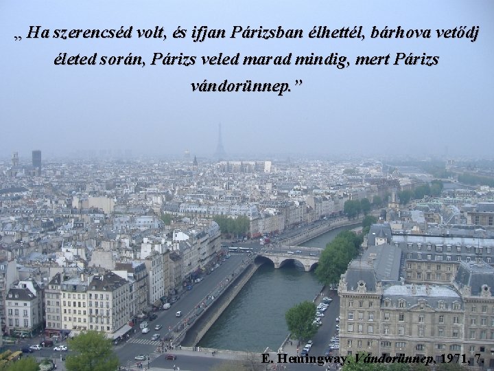 „ Ha szerencséd volt, és ifjan Párizsban élhettél, bárhova vetődj életed során, Párizs veled