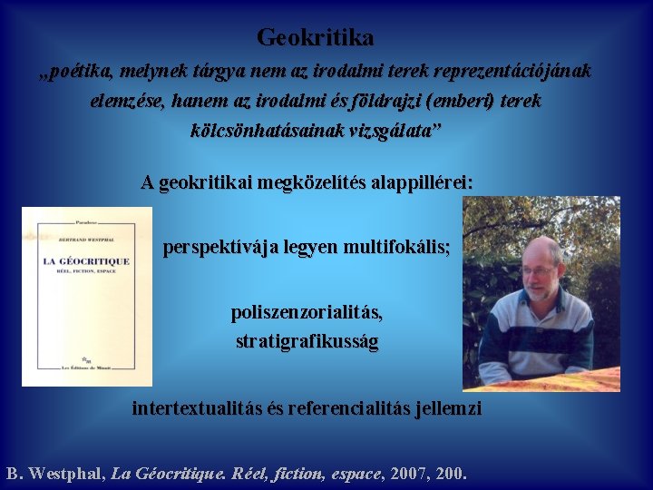 Geokritika „poétika, melynek tárgya nem az irodalmi terek reprezentációjának elemzése, hanem az irodalmi és