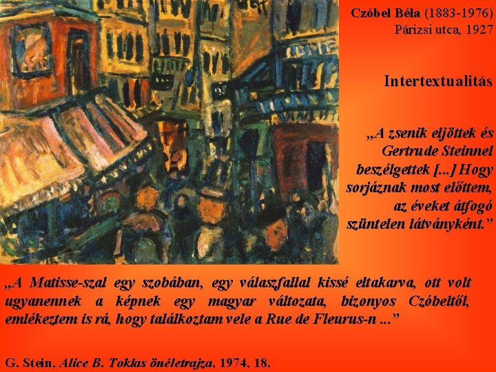 Czóbel Béla (1883 -1976) Párizsi utca, 1927 Intertextualitás „A zsenik eljöttek és Gertrude Steinnel