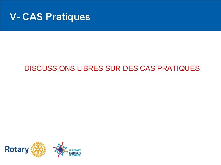 V- CAS Pratiques DISCUSSIONS LIBRES SUR DES CAS PRATIQUES 