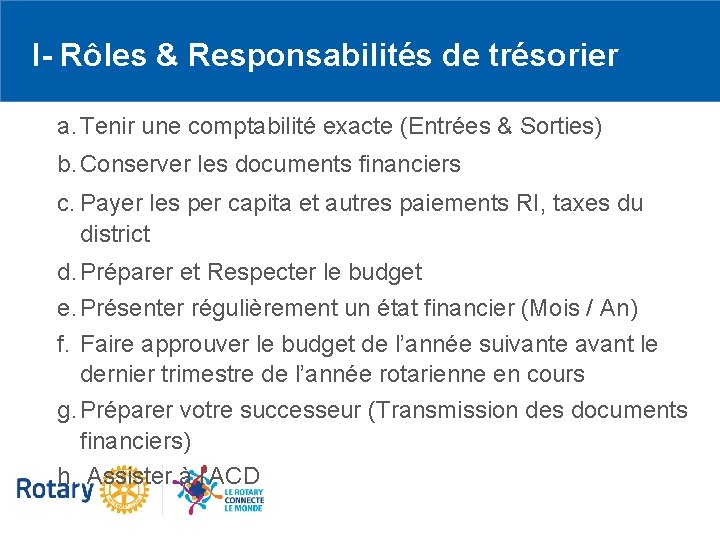 I- Rôles & Responsabilités de trésorier a. Tenir une comptabilité exacte (Entrées & Sorties)