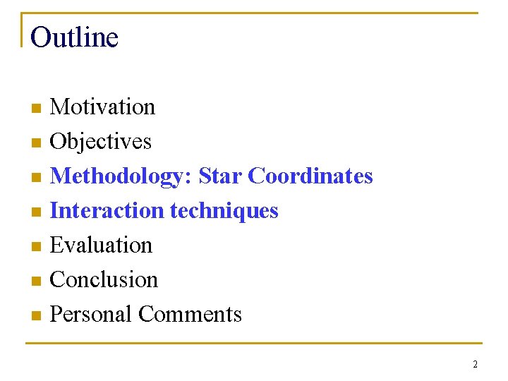 Outline Motivation n Objectives n Methodology: Star Coordinates n Interaction techniques n Evaluation n