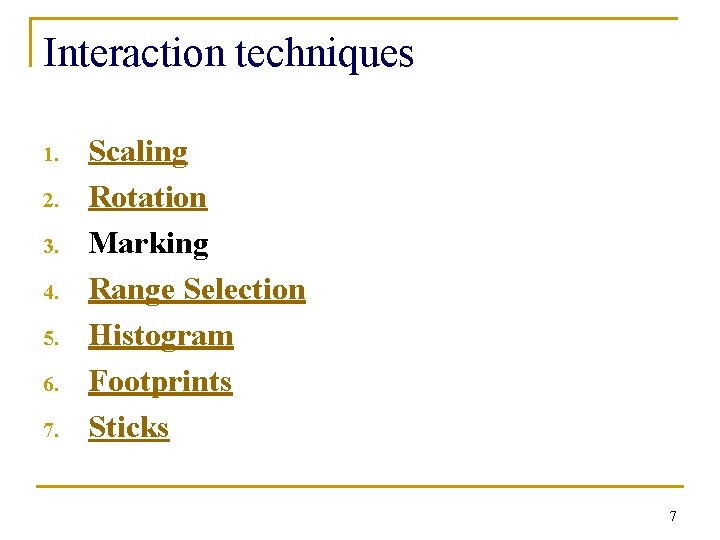 Interaction techniques 1. 2. 3. 4. 5. 6. 7. Scaling Rotation Marking Range Selection