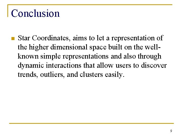 Conclusion n Star Coordinates, aims to let a representation of the higher dimensional space