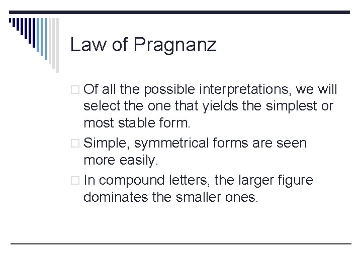 Law of Pragnanz o Of all the possible interpretations, we will select the one