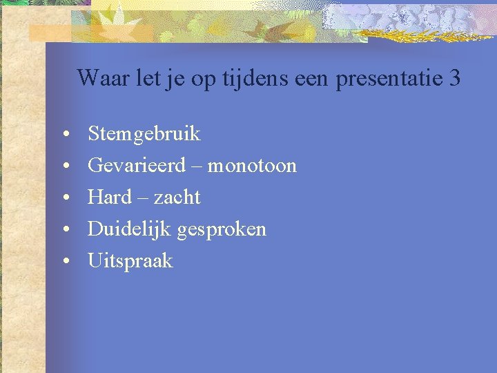 Waar let je op tijdens een presentatie 3 • • • Stemgebruik Gevarieerd –